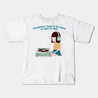 Sometimes I Need To Be Alone & Listen To Ride Kids T-Shirt